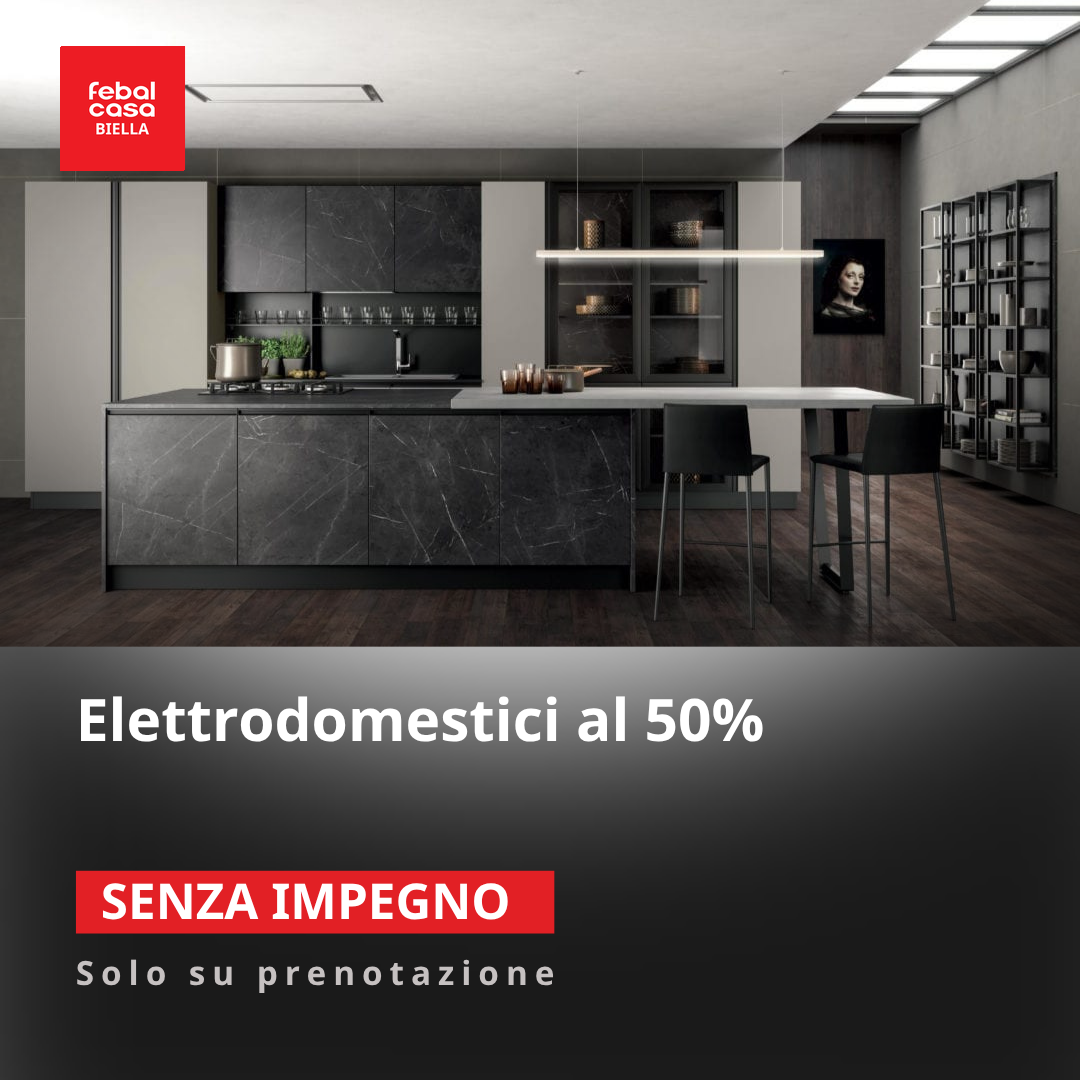 Promozione top in gres in regalo ed elettrodomestici al 50% - Febal Casa Biella
